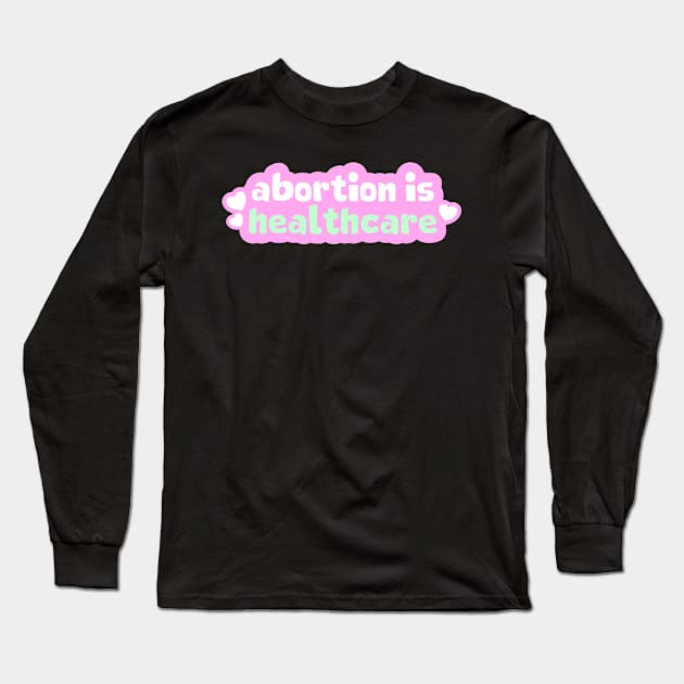 Abortion Is Healthcare Long Sleeve T-Shirt by Football from the Left